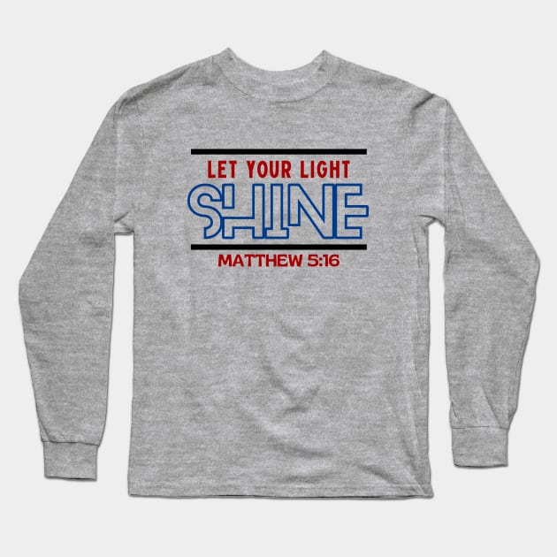 Let Your Light Shine | Christian Saying Long Sleeve T-Shirt by All Things Gospel